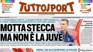 Tuttosport avvisa in prima pagina: "Motta stecca, ma non è la Juve". Servono rinforzi